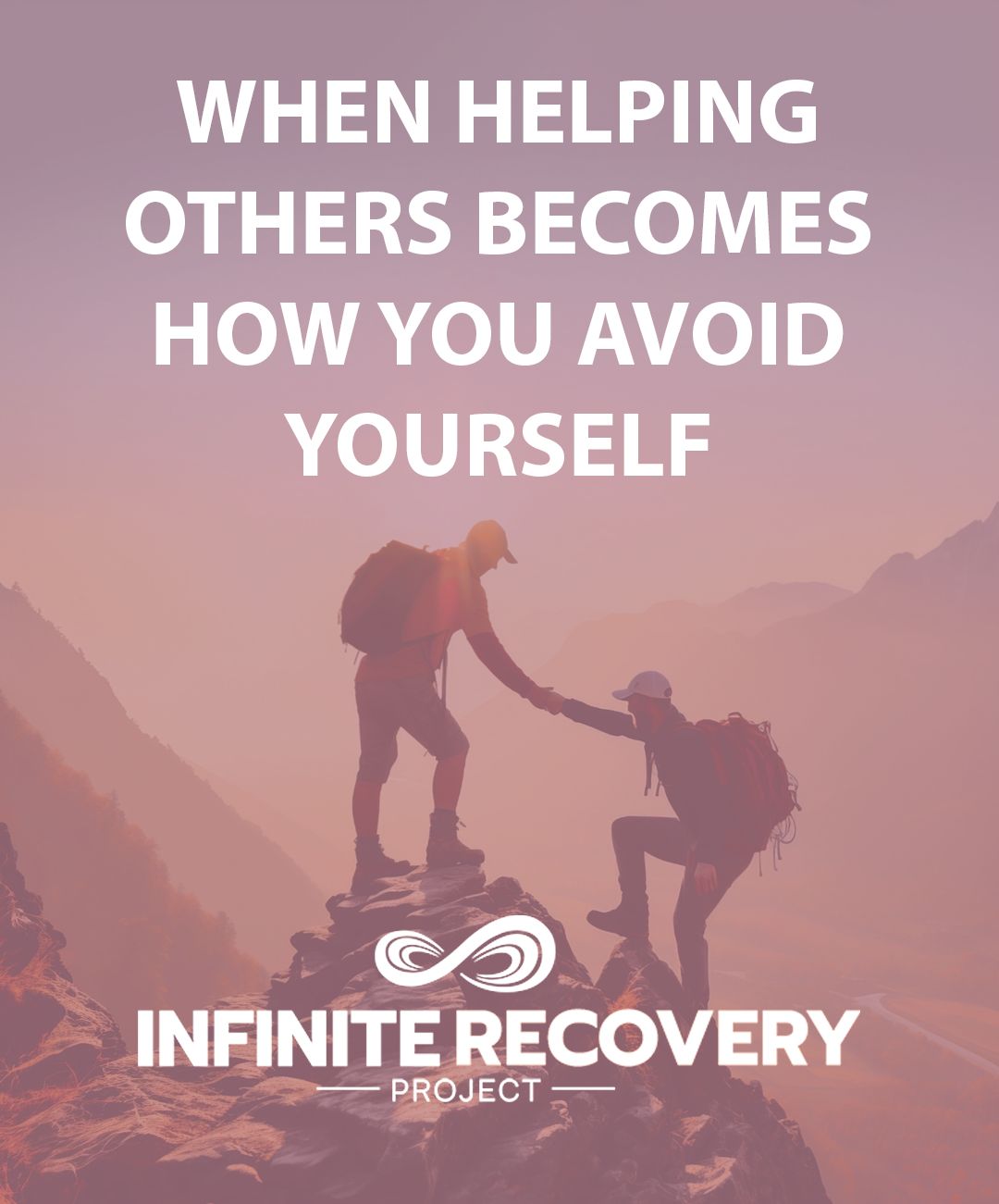 When Helping Others Becomes How You Avoid Yourself